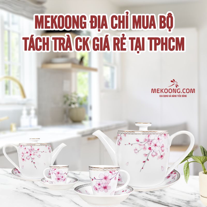 Mekoong địa chỉ mua bộ tách trà ck giá rẻ tại tphcm