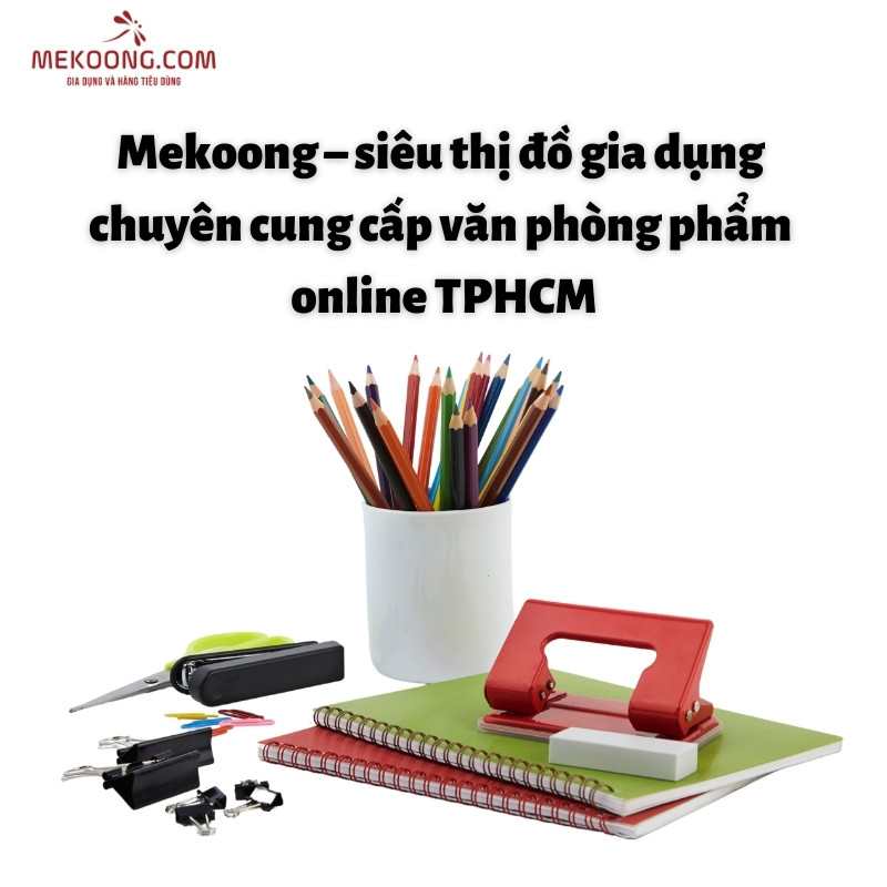 Mekoong - siêu thị đồ gia dụng chuyên cung cấp văn phòng phẩm online TPHCM