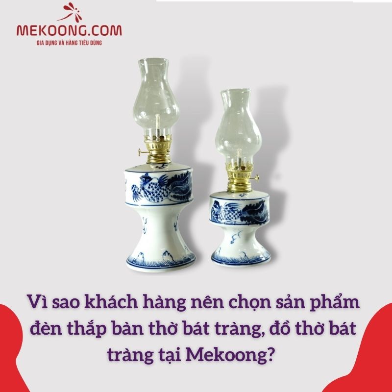 Vì sao khách hàng nên chọn sản phẩm đèn thắp bàn thờ bát tràng, đồ thờ bát tràng tại mekoong? 