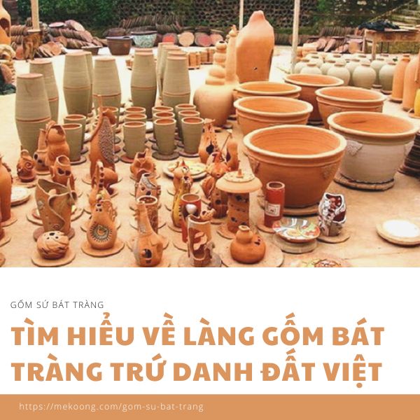 Tìm Hiểu Về Làng Gốm Bát Tràng Trứ Danh Đất Việt | Mekoong