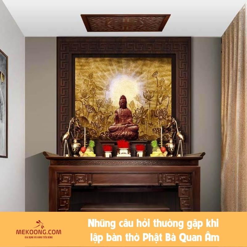 Những câu hỏi thường gặp khi lập bàn thờ Phật Bà Quan Âm
