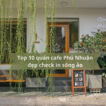 Top 10 quán cafe Phú Nhuận đẹp check in sống ảo