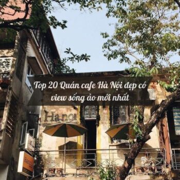 Top 20 Quán cafe Hà Nội đẹp có view sống ảo mới nhất