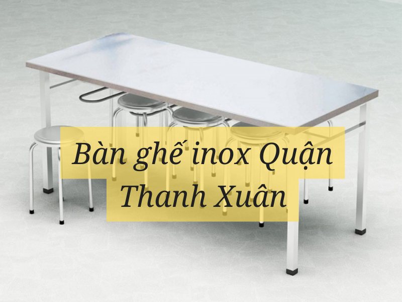 Bàn ghế inox Quận Thanh Xuân