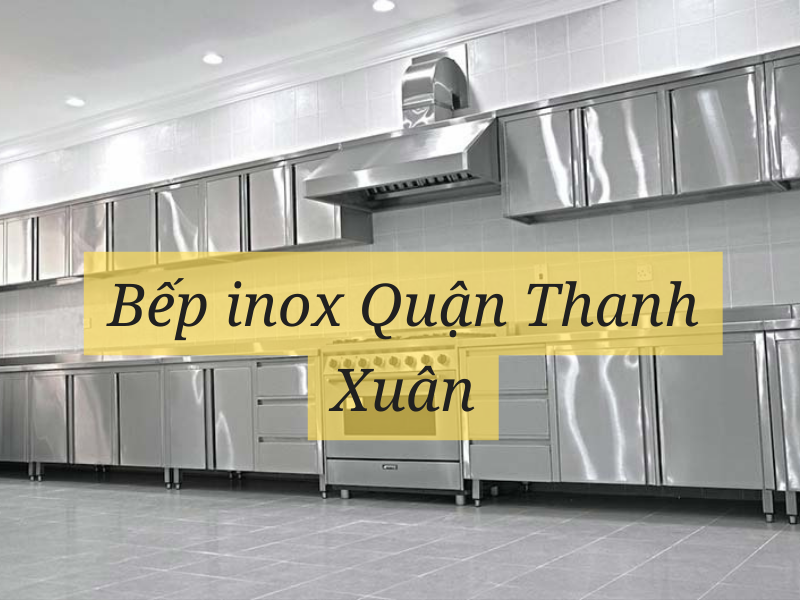 Bếp inox Quận Thanh Xuân