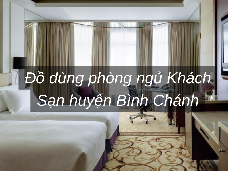 Đồ dùng phòng ngủ Khách Sạn huyện Bình Chánh