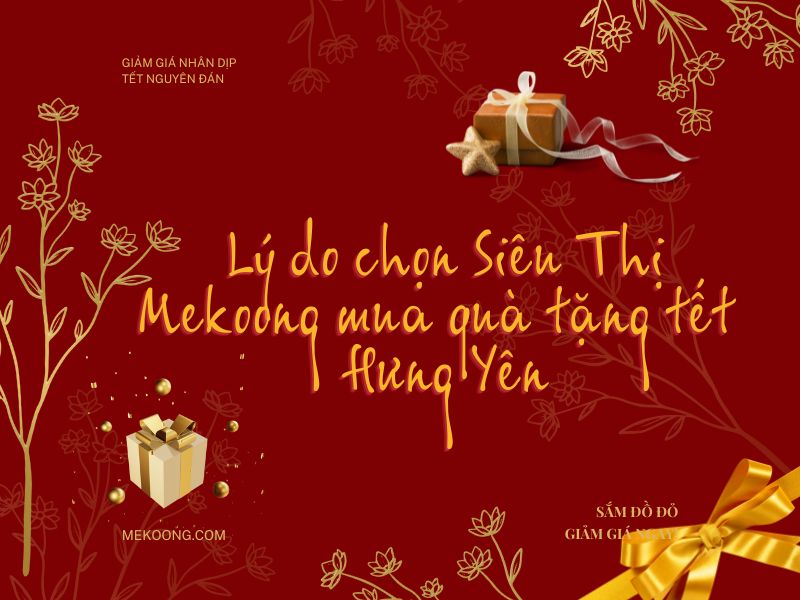 Lý do chọn Siêu Thị Mekoong mua quà tặng tết Hưng Yên
