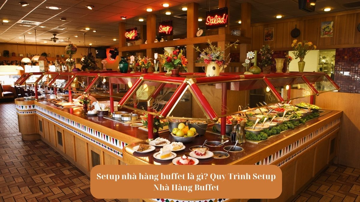 Setup nhà hàng buffet là gì? Quy Trình Setup Nhà Hàng Buffet